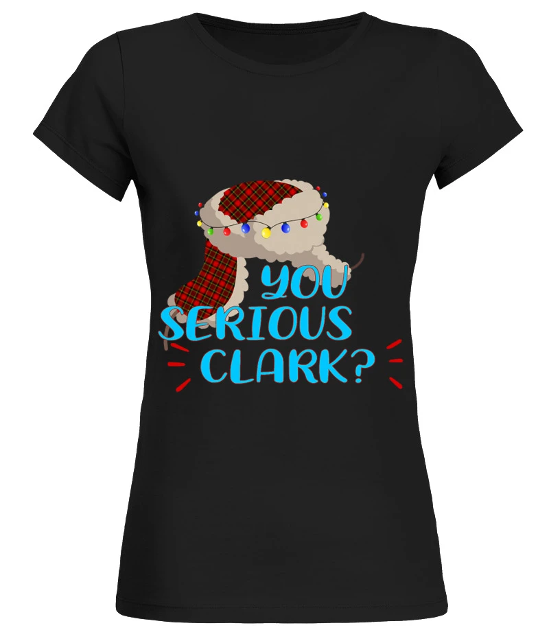 You Serious Clark Ugly Sweater Christmas For Vacation T-Shirt